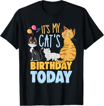 Its My Cats Birthday Today Is My Cats Birthday Cat Mom Men Women Kids T-Shirt