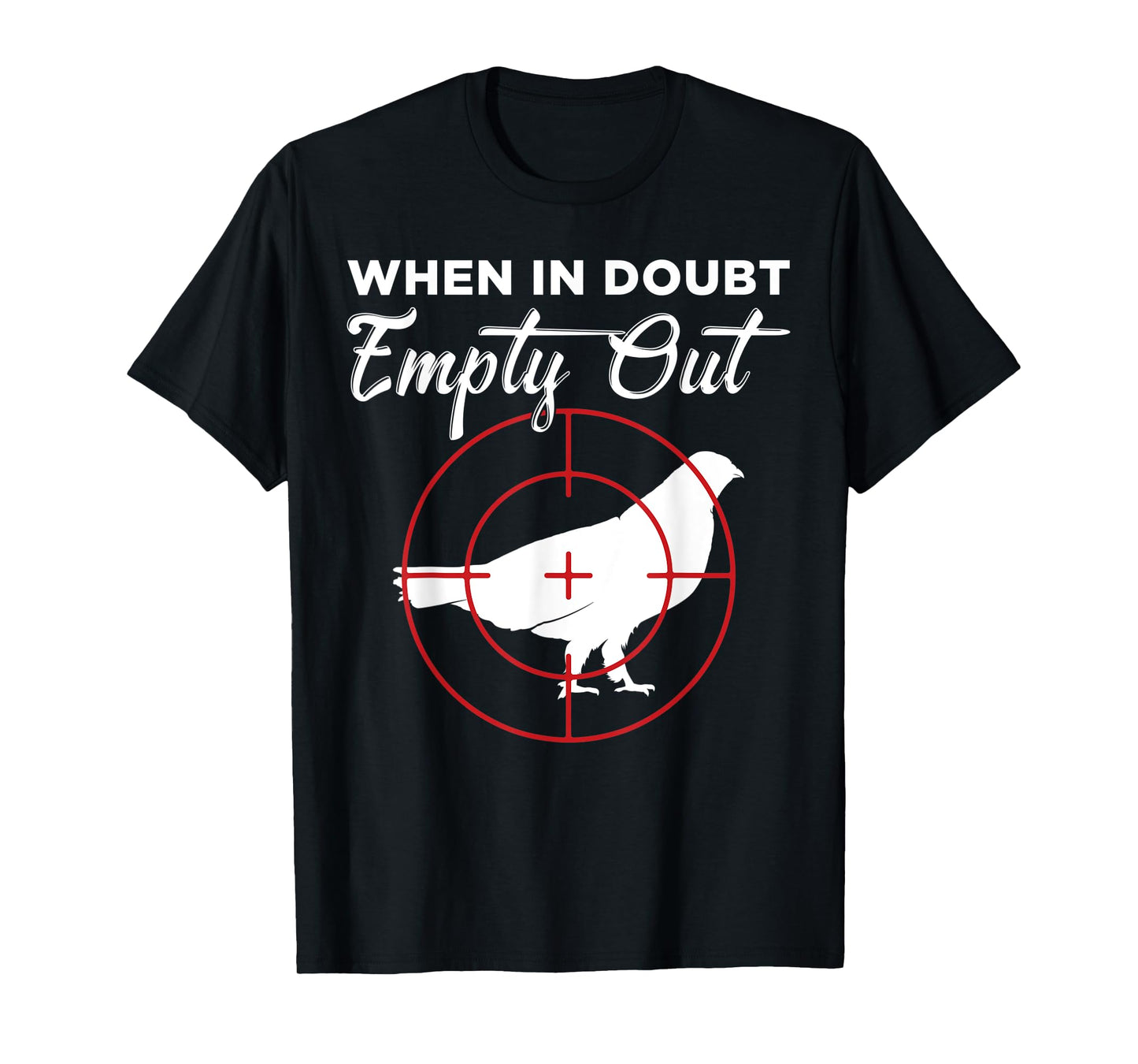 When In Doubt Empty Out Grouse Hunter T-Shirt