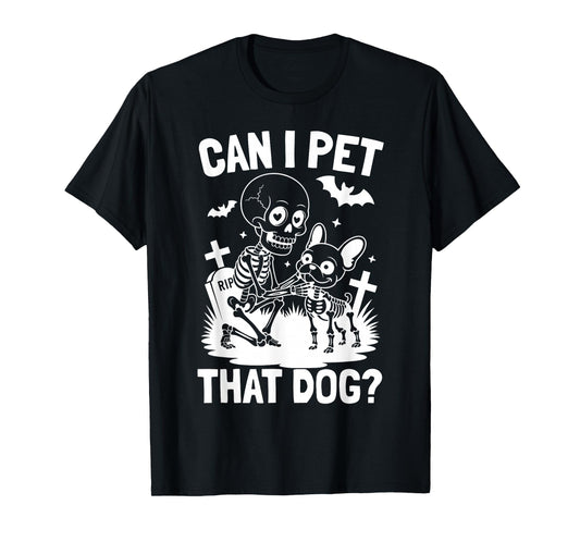 Can I Pet That Dog Skeleton French Bulldog Halloween Costume T-Shirt