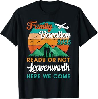 Family Vacation 2025 Beach Mountains Leavenworth We Come T-Shirt