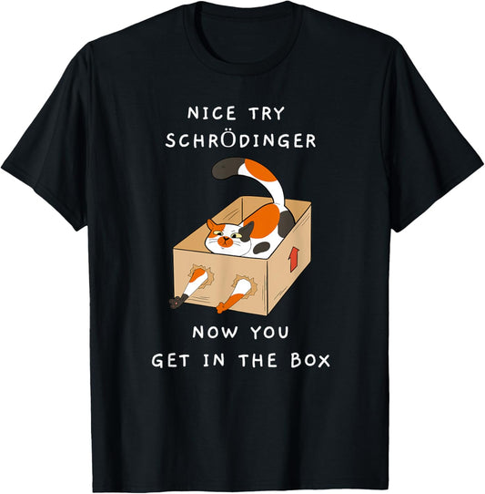 Nice Try Schrödinger Shirt You Get In The Box Funny Cat T-Shirt