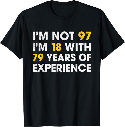 I'm Not 97 I'm 18 With 79 Years Of Experience 97th Birthday T-Shirt