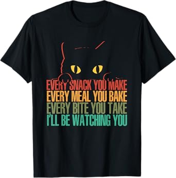 Every Snack You Make I'll Be Watching You | Funny Cat T-Shirt