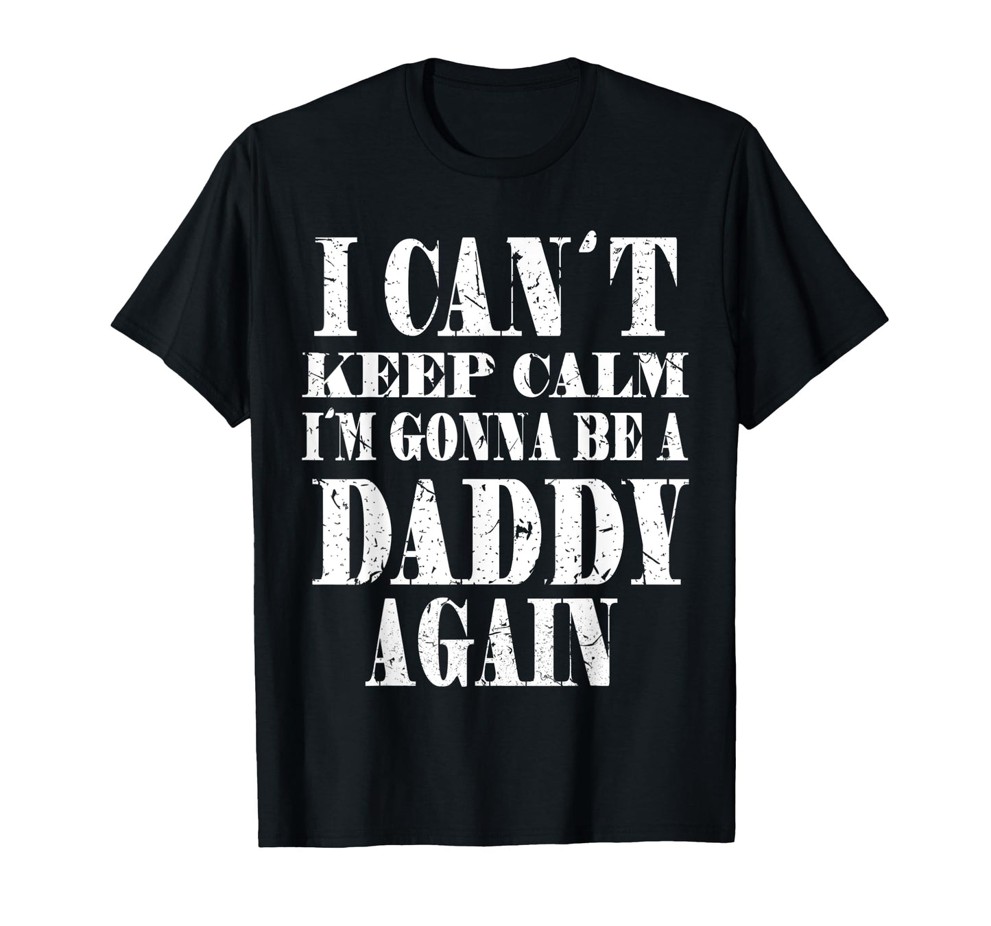 Mens I Can't Keep Calm I'm Gonna Be A Daddy Again TShirt Father's