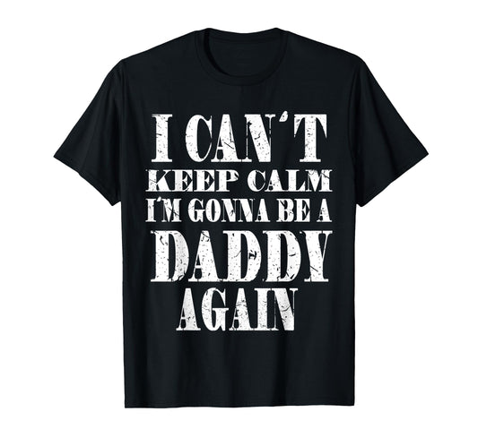 Mens I Can't Keep Calm I'm Gonna Be A Daddy Again TShirt Father's