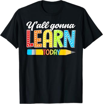 Teacher Y'all Gonna Learn Today First Day Of School Funny Men Women Kids T-Shirt