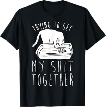 Fanny cat Trying to Get My Shits Together Cat Lover Men Women T-Shirt