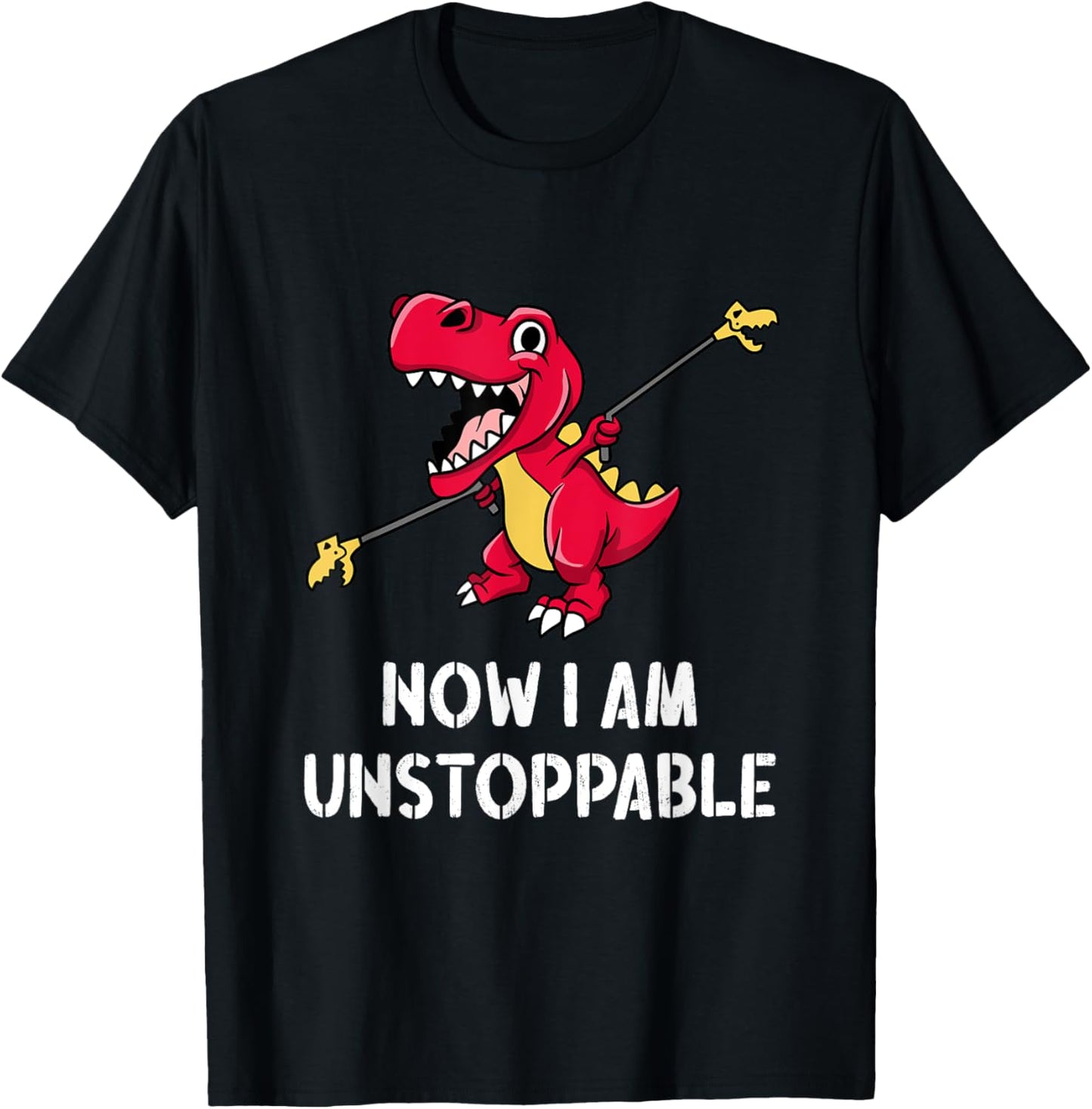 Dinosaur T-Rex Short Arms - Now I Am Unstoppable T-Shirt
