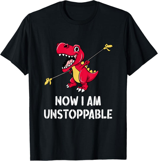 Dinosaur T-Rex Short Arms - Now I Am Unstoppable T-Shirt