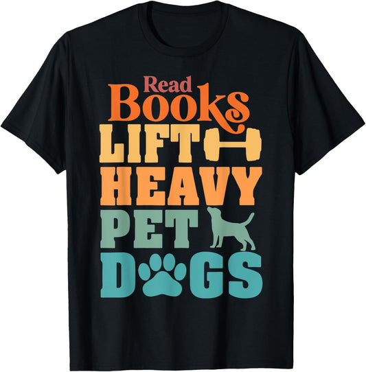 Read Books Lift Heavy Pet Dogs Funny Retro Gym Book Lover T-Shirt