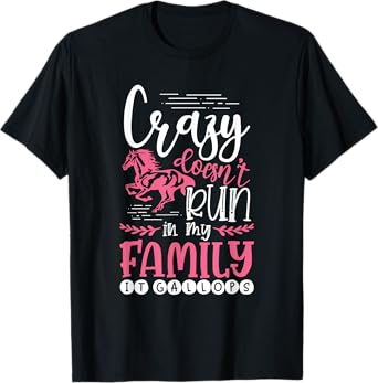 Crazy Doesn't Run In My Family It Gallops Funny Horse Lover T-Shirt