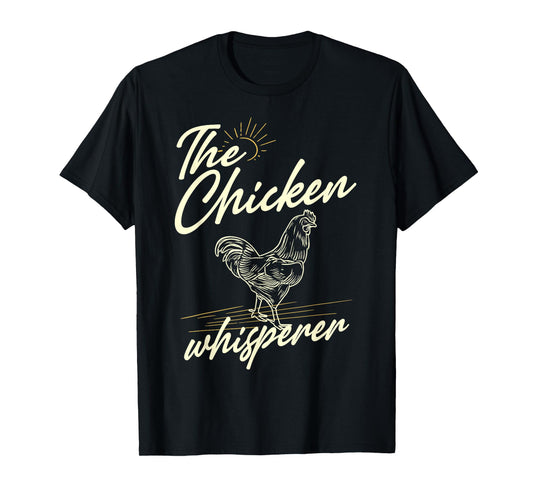 The Chicken Whisperer - Funny for Chicken Lovers Farming T-Shirt