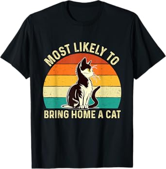 Most Likely To Bring Home A Cat - Animal Feline Pet Lover T-Shirt