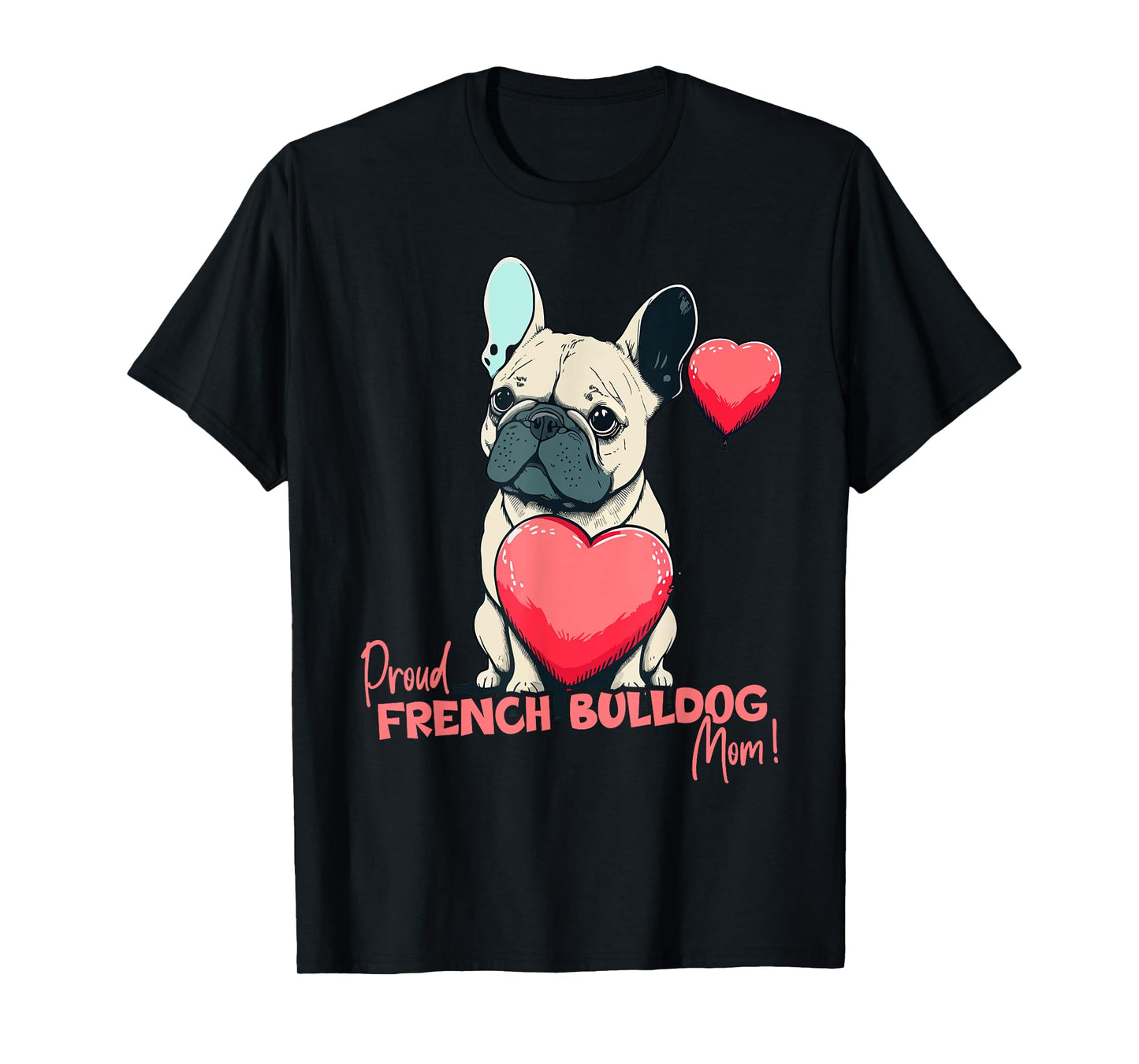 French Bulldog With Heartballoon, Proud Dogmom T-Shirt for Men Women Kids