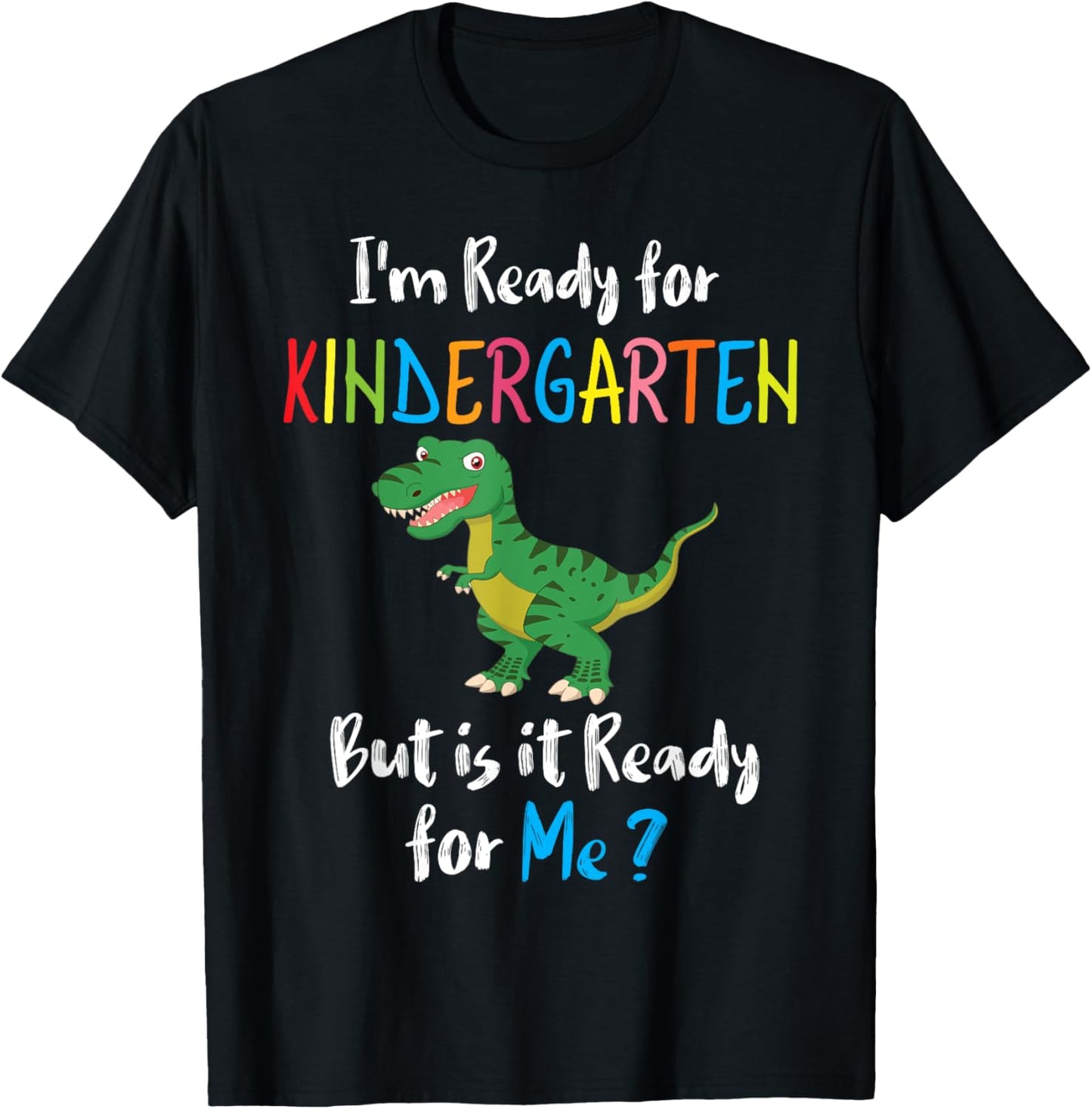 Dinosaur I'm Ready For Kindergarten But Is It Ready For Me T-Shirt