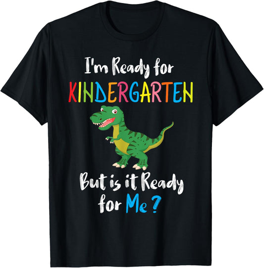 Dinosaur I'm Ready For Kindergarten But Is It Ready For Me T-Shirt
