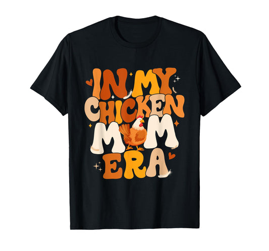 In My Chicken Mom Era Funny Chicken Lady Gift For Mother T-Shirt