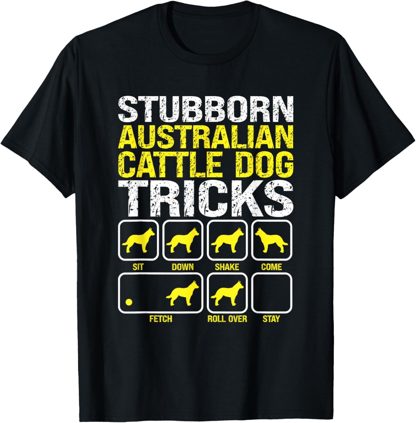 Australian Cattle Dog Stubborn Tricks Funny Dog Owner Lover T-Shirt