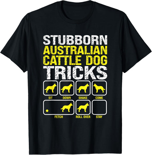 Australian Cattle Dog Stubborn Tricks Funny Dog Owner Lover T-Shirt
