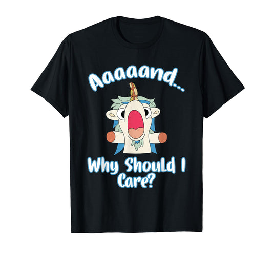 And Why Should I Care? Funny Sarcastic Unicorn Gifts T-Shirt