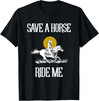 Save A Horse Ride Me Funny Save A Horse Ride Me T-Shirt