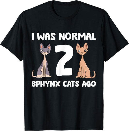 Funny Sphynx Cat Lover I Was Normal 2 Sphynx Cats Ago T-Shirt
