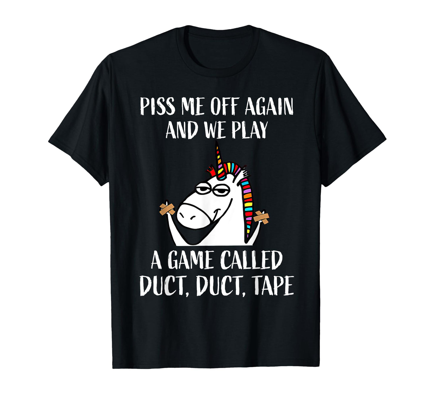 Piss Me Off Again And We Play A Game Called Duct Duct Tape T-Shirt