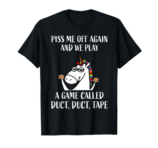 Piss Me Off Again And We Play A Game Called Duct Duct Tape T-Shirt