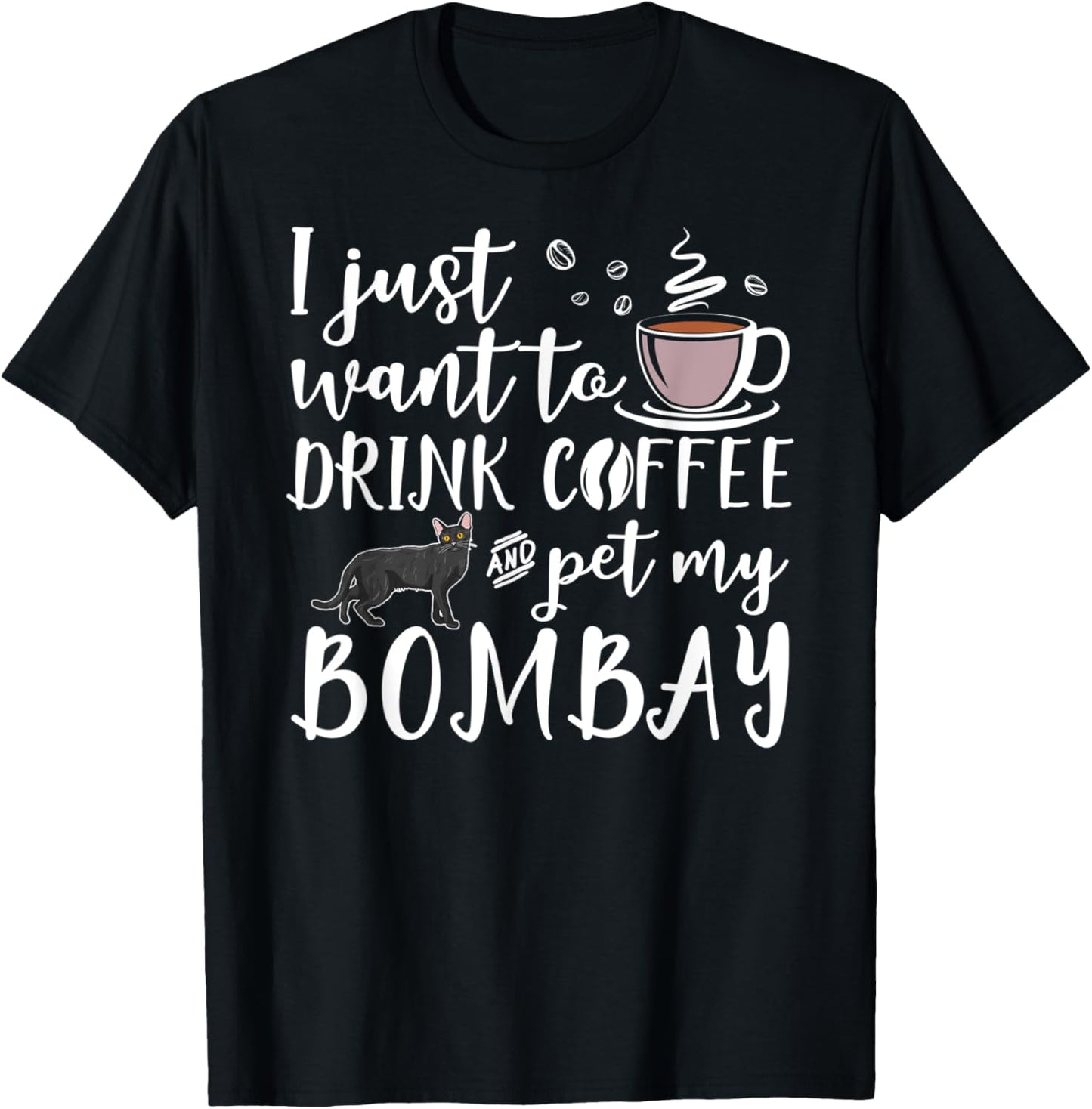 I Just Want To Drink Coffee And Pet My Bombay Cat Funny T-Shirt