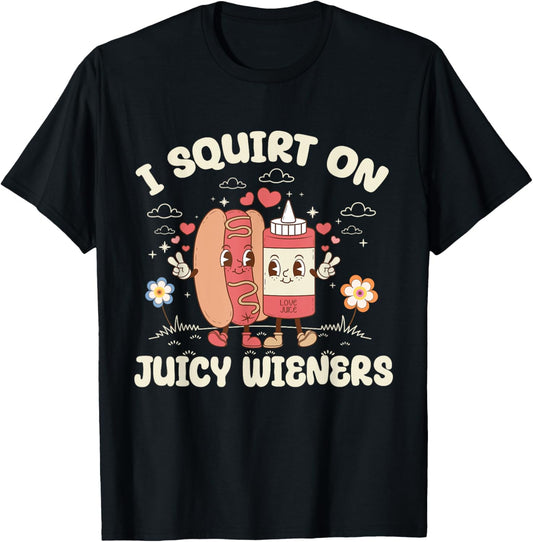 I Squirt On Juicy Wieners Hotdog Adult Humor Funny BBQ Meme T-Shirt