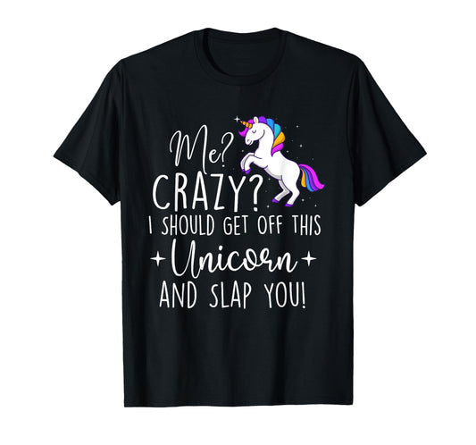 I Should Get Off This Unicorn - Mystical Creature Magical T-Shirt
