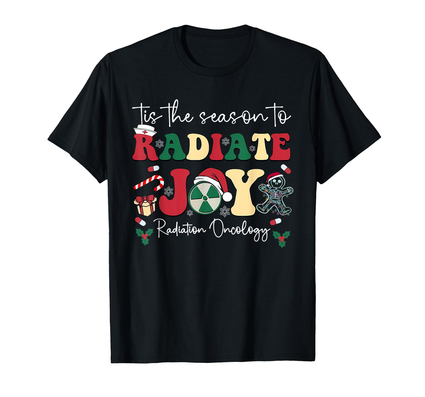 Tis The Season To Radiate Joy Radiation Oncology Christmas T-Shirt
