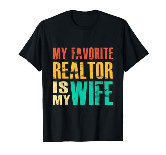 My Favorite Realtor Is My Wife T-Shirt
