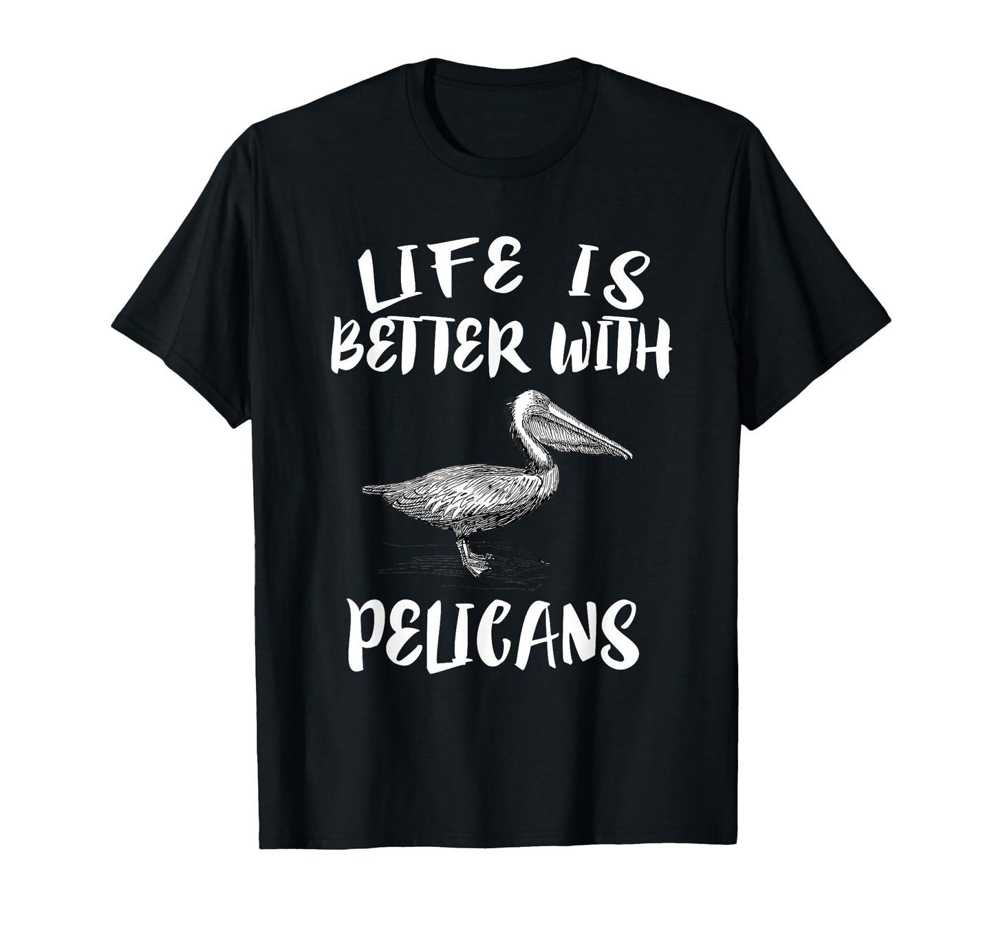 Life Is Better With Pelicans Birds Gift T-Shirt