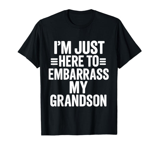I'm Just Here To Embarrass My Grandson Funny Grandma Quote T-Shirt