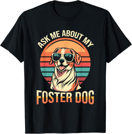 Ask Me About My Foster Dog Design for Shelter Volunteer T-Shirt