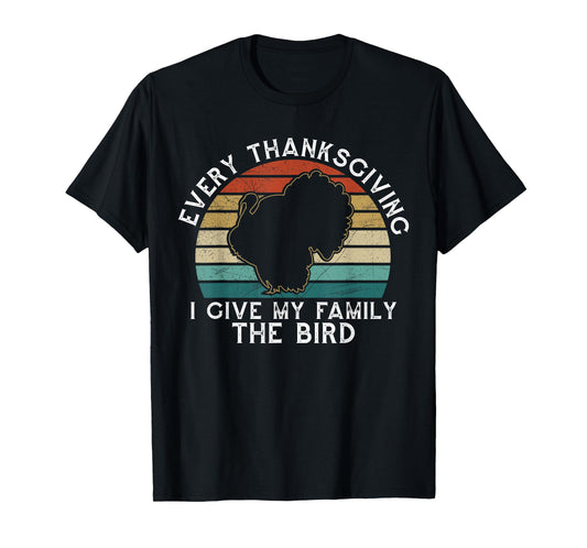 Every Thanksgiving I Give My Family The Bird Funny T-Shirt