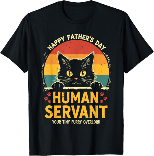 Happy Fathers Day Human Servant Your Tiny Furry Overlord Cat T-Shirt