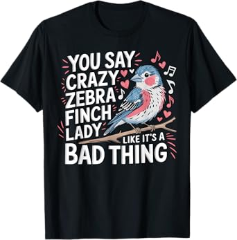 Zebra Finch Owner Woman Bird Lover Pets Zebra Finches T-Shirt