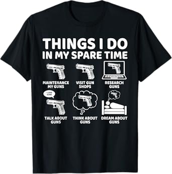 Things I Do in My Spare Time Funny Gun Lover Gun Enthusiast T-Shirt