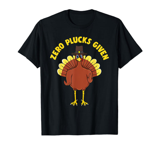 Inappropriate ZERO PLUCKS GIVEN Thanksgiving Turkey T-Shirt