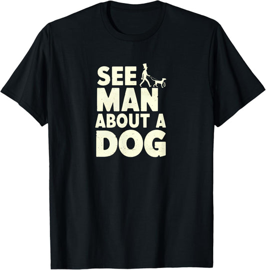 See A Man About A Dog Funny Graphic Print T-Shirt