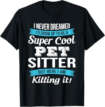 Funny Pet Sitter I Never Dreamed T-Shirt
