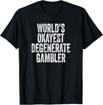 World's Okayest Degenerate Gambler, Funny Gambling T-Shirt