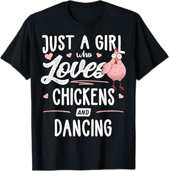 Just A Girl Who Loves Chickens And Dancing Gift Chicken T-Shirt