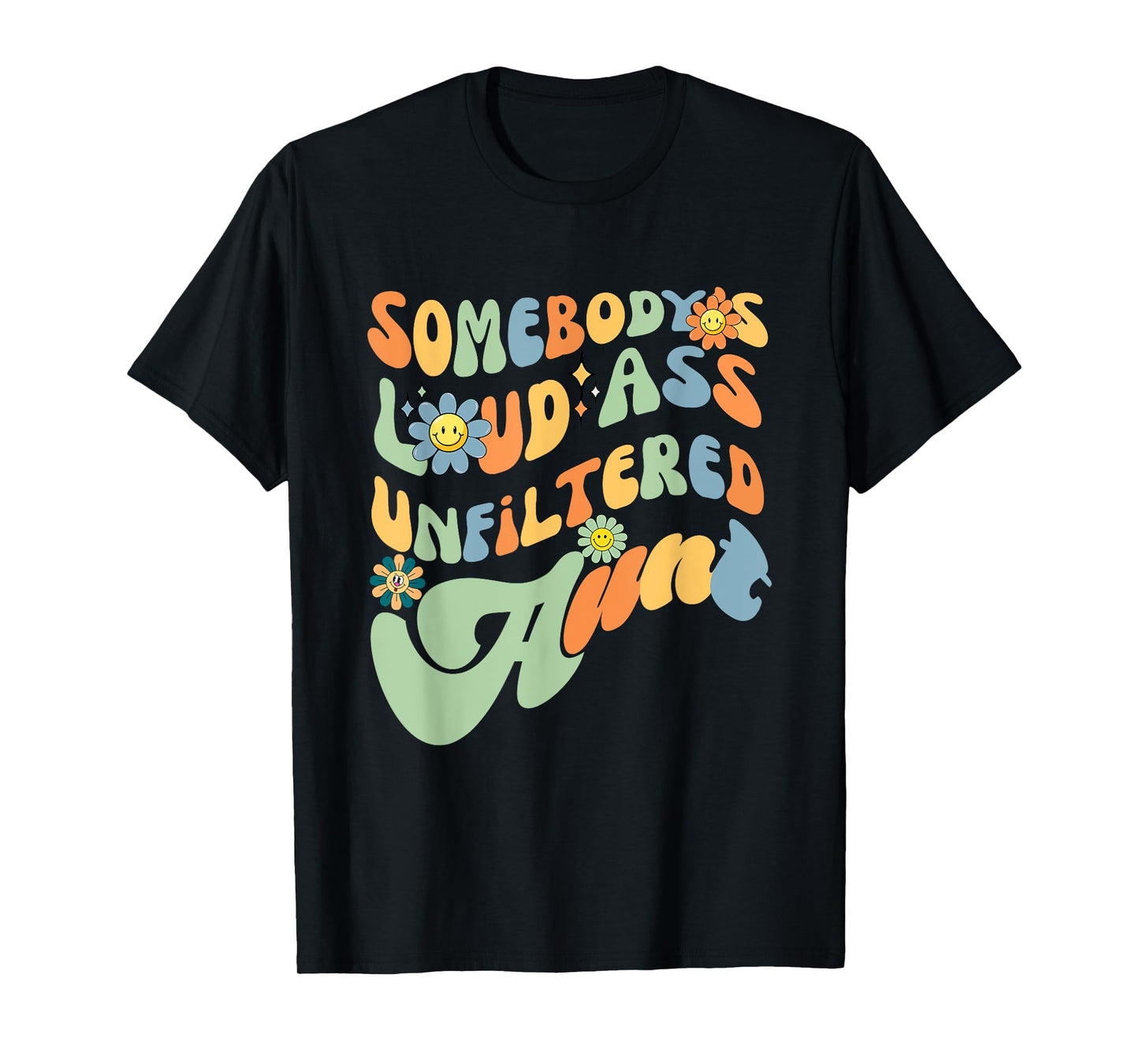 Somebody's Loud Ass Unfiltered Aunt Retro Groovy Flower T-Shirt