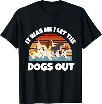 Dog Lover Present It was Me I let the Dogs Out Mom Dad T-Shirt for Men Women Girls Kids