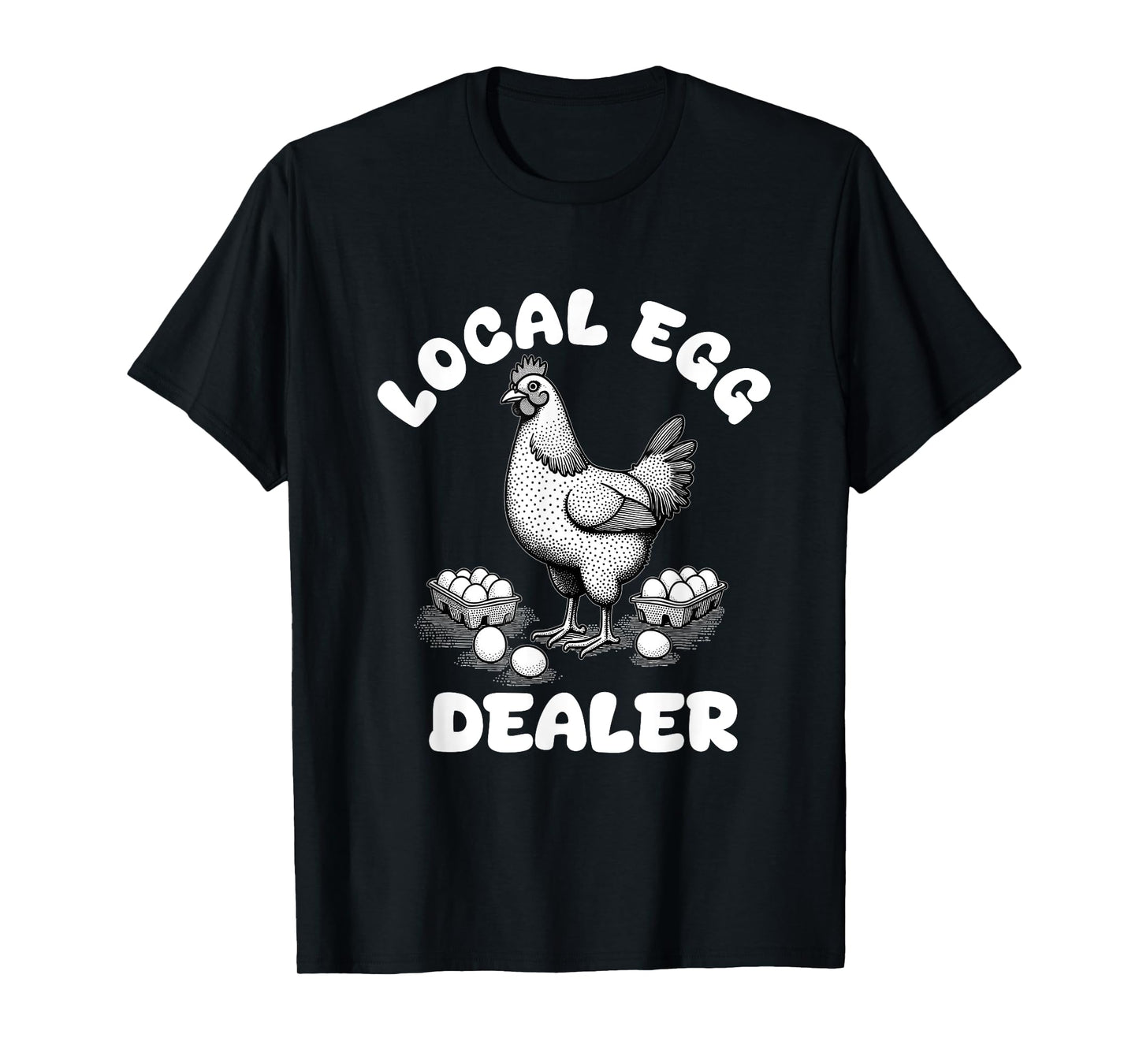 Local Egg Dealer Funny Egg Farmer Chicken T-Shirt
