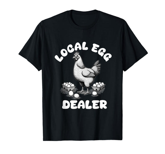 Local Egg Dealer Funny Egg Farmer Chicken T-Shirt
