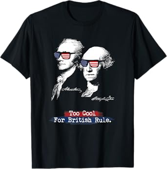 Too cool for british rule. Hamilton Washington Funny T-Shirt T-Shirt